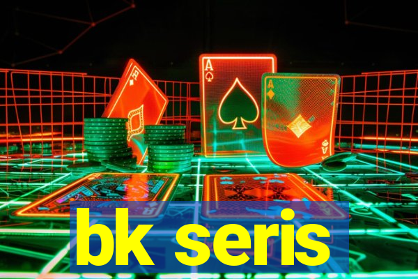 bk seris